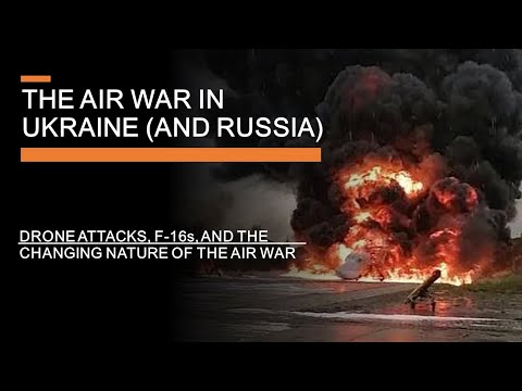 The Ukraine Air War Moves to Russia - Drone attacks, F-16s &amp; Changing tactics