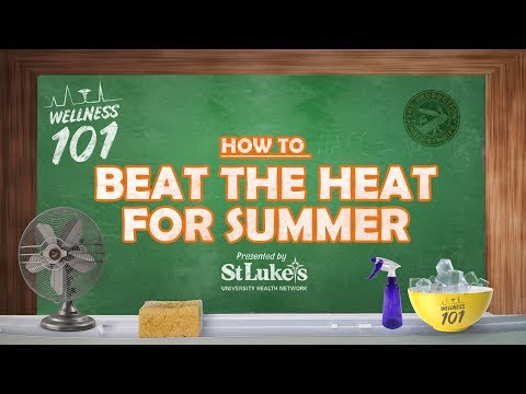 Wellness 101- How to Beat the Heat for Summer Presented By St. Luke&#039;s University Health Network